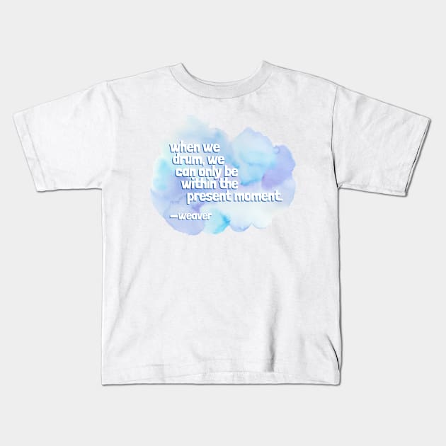 Drumming Quote by weaver… Kids T-Shirt by drumweaver